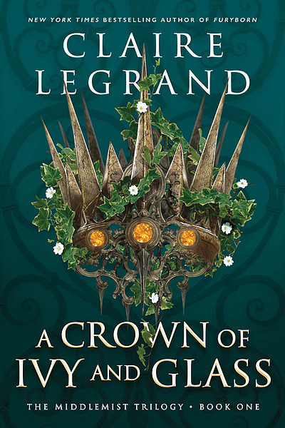 Book cover A Crown of Ivy and Glass by Claire Legrand